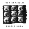 FILA BRAZILLIA: SUBTLE BODY (German Import)(InternationalFeel2023)