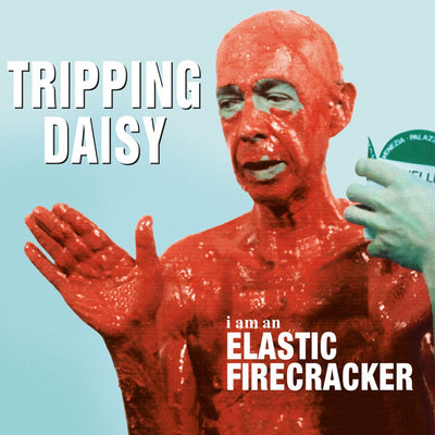 TRIPPING DAISY: I AM AN ELASTIC FIRECRACKER (Ltd.Ed.180gm Holland Imp)(MoV2022)