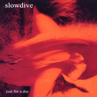 SLOWDIVE: JUST FOR A DAY (Ltd.Ed.180gm Holland Import)(MoV2011)