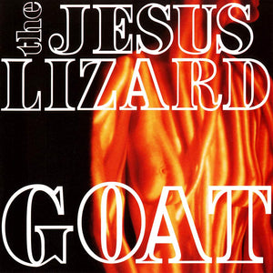 THE JESUS LIZARD: GOAT (DX Remaster w/Bonus Tracks)(Touch&Go2009)